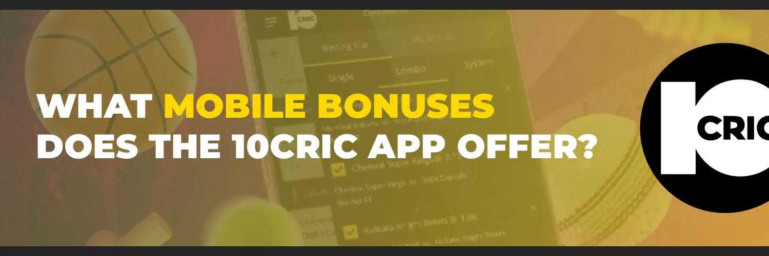The 10CRIC app has some amazing mobile bonuses for Indian players.